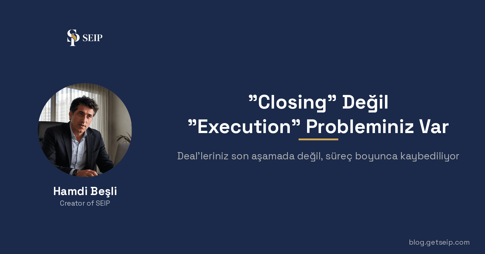 "Closing" Değil "Execution" Probleminiz Var