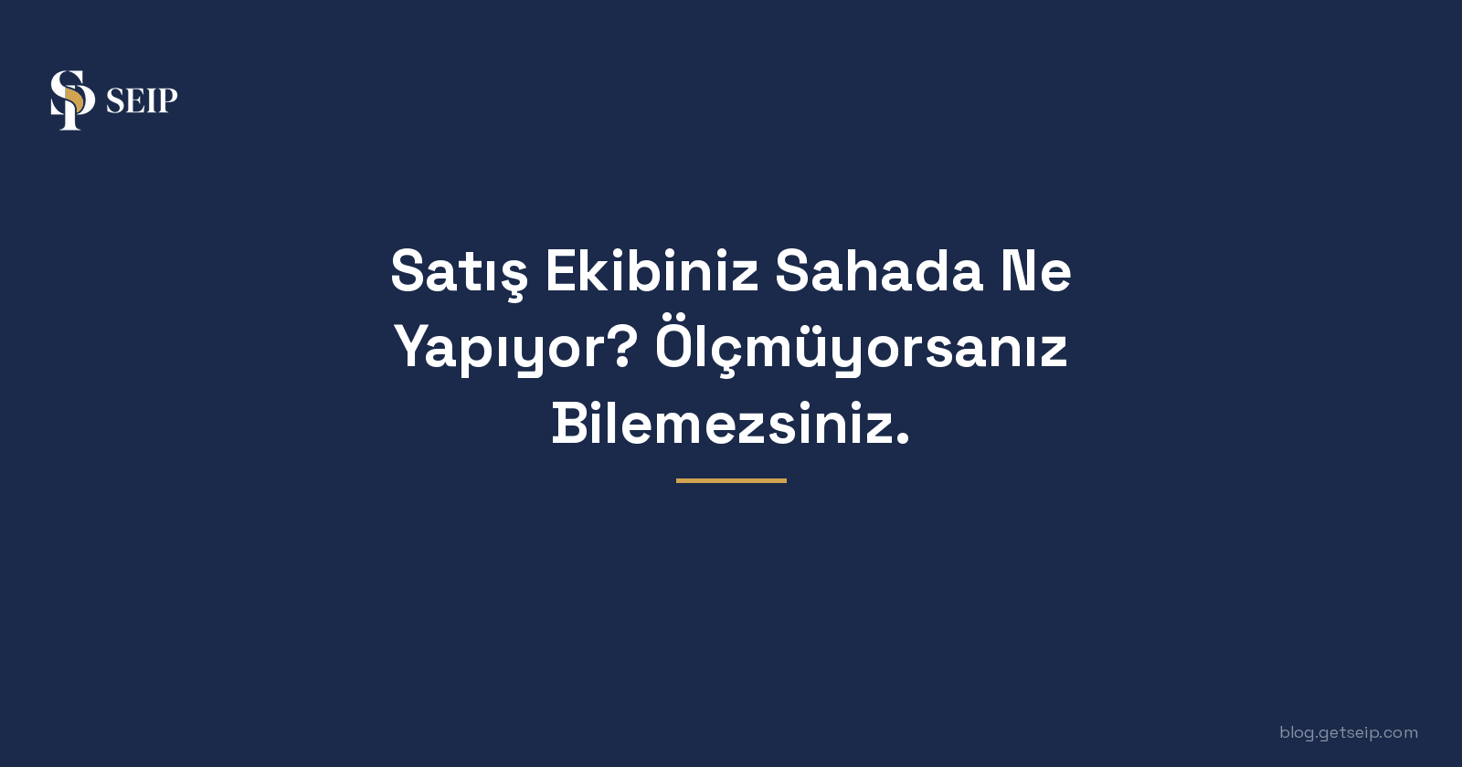 Satış Ekibiniz Sahada Ne Yapıyor? Ölçmüyorsanız Bilemezsiniz.