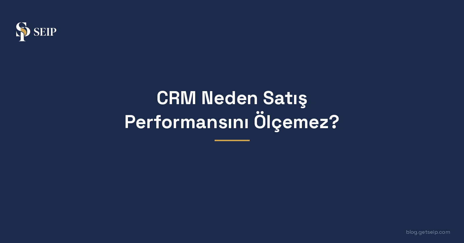 CRM Neden Satış Performansını Ölçemez?