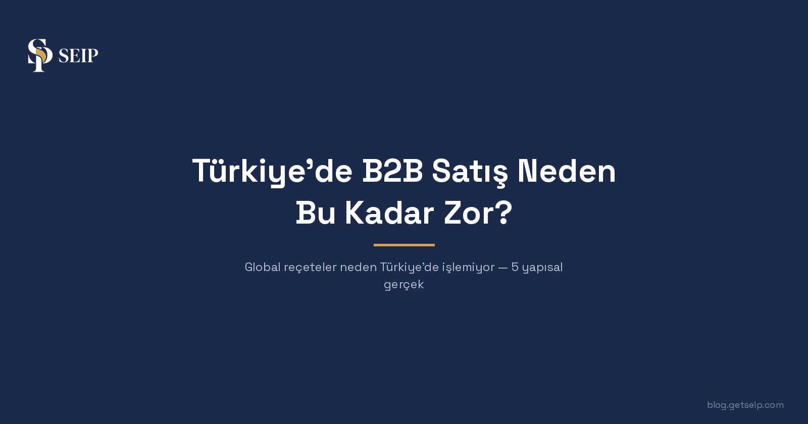Türkiye'de B2B Satış Neden Bu Kadar Zor?